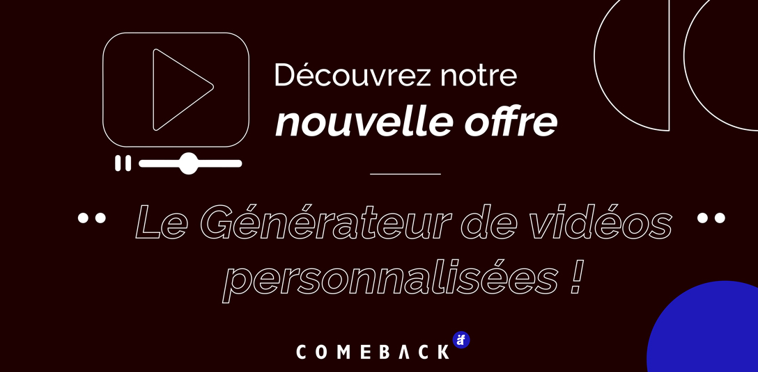 ComeBack vous propose le générateur de vidéos personnalisées !