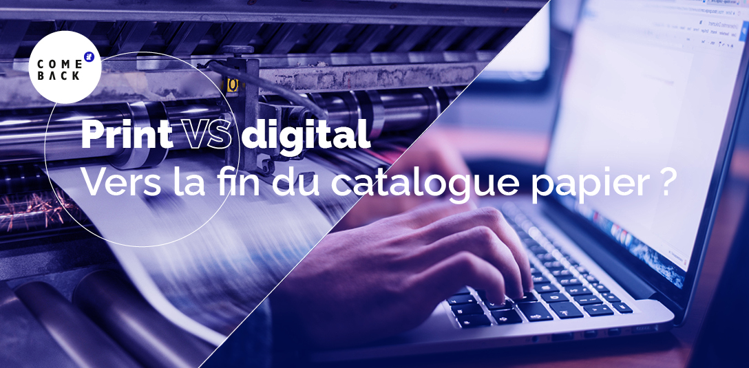 Article ComeBack - Print VS digital, vers la fin du catalogue papier ?